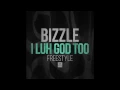 Bizzle - I Luh God Too Freestyle