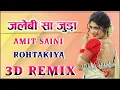 Download Lagu Jalebi Sa Juda 3D Remix Song ! Amit Saini Rohtakiya ! New Haryanvi Dj Song Ft. Dj Vinod Narhar