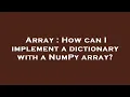 Array How can I implement a dictionary with a NumPy array