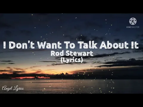 Download MP3 I don't want to talk about it Lyrics by: Rod Stewart