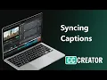 How to Sync Captions With Your in Closed Caption Creator
