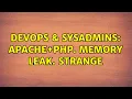 DevOps SysAdmins Apache PHP Memory leak Strange 2 Solutions