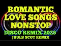 Download Lagu ROMANTIC LOVE SONGS NONSTOP ( DISCO REMIX 2025 ) JHULS SCOT REMIX
