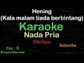 Download Lagu HENING-Kala malam tiada berbintang-Nostalgia-Chrisye |KARAOKE NADA PRIA-Male-Cowok-Laki-laki@ucokku