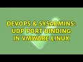 DevOps SysAdmins Udp port binding in VMware Linux