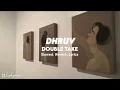 Dhruv - double take ( Lirik + slowed + reverb )Boy, you got me hooked on to something