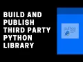 How to Build a Third Party Library and Publish onto PyPi
