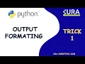 Python Tricks 1 Output formatting URA Academy