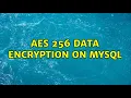 AES 256 data encryption on Mysql 2 Solutions
