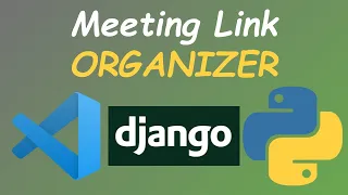 PYTHON DJANGO TUTORIAL - Meeting Link Organizer Introduction