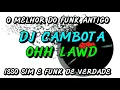 Download Lagu FUNK ANTIGO : DJ CAMBOTA - OHH LAWD