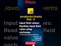 JavaScript Events Day-9 Input fiels values Reading input field value using onchange