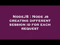 NodeJS Node js creating different session id for each request
