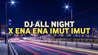 dj all night x ena ena imut imut slowed reverb dj we always dreamed about this better life