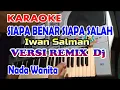 Download Lagu DJ REMIX SIAPA BENAR SIAPA SALAH_KARAOKE NADA WANITA SONG IWAN SALMAN