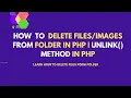Delete Files From Folder in PHP How to Delete Image From Folder in PHP PHP Unlink Method