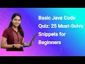Basic Java Code Quiz 25 Must-Solve Snippets for Beginners