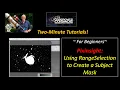 2-Minute Tutorials Using RangeSelection to Create a Subject Mask