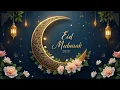 Download Lagu Eid Mubarak | Relaxing \u0026 Beautiful Instrumental Eid Background Music