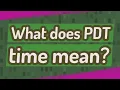 What does PDT time mean