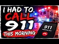 I had to call 911 this morning