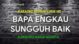 Download BAPA ENGKAU SUNGGUH BAIK - KARAOKE ROHANI LIRIK HD [Nikita] Nada Wanita MP3