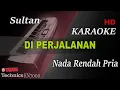 Download Lagu DI PERJALANAN - SULTAN ( NADA RENDAH PRIA ) || KARAOKE