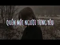 Download Lagu Quên Một Người Từng Yêu - Thật ra lâu nay vẫn chưa yêu em dù chỉ một lần [ lyrics / cover ]