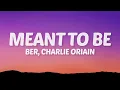 Ber, Charlie Oriain - Meant To Be (Lyrics)
