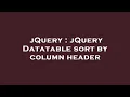 jQuery jQuery Datatable sort by column header