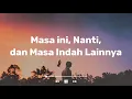 Lagu NUCA - MASA INI, NANTI, DAN MASA INDAH LAINNNYA (Lirik Lagu)
