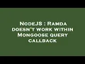 NodeJS Ramda doesn t work within Mongoose query callback