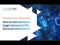 How to Add and Link a Logon Account at the Account Level Linux CyberArk