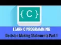 Learning C Programming - Decision Making Statements Part 1