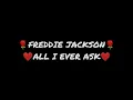 Freddie Jackson - All I'll ever ask(lyrics)