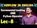 Incremental loading and Python operator in Airflow Lec-8 Airflow tutorial in English