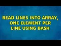 Read lines into array one element per line using bash 3 Solutions