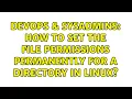 DevOps SysAdmins How to set the file permissions permanently for a directory in Linux