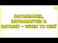 DataReader DataAdapter DataSet - When to use
