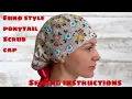 Instructions for sewing an Euro Style Ponytail Scrub Cap