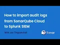How to import Audit Logs from SonarQube Cloud to Splunk SIEM