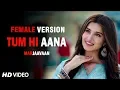 Download Lagu Tum Hi Aana - Female Version | Sidharth Malhotra \u0026 Tara Sutaria | Ritu Agarwal
