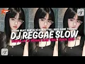 KUMPULAN DJ REGGAE SANTAI FULL BASS 🔥 DJ CAMPURAN REGGAE SLOW TERBARU VIRAL TIK TOK🎵