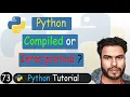 73 - Python Compiled or Interpreted Language Python Tutorial