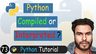 73 - Python Compiled or Interpreted Language Python Tutorial