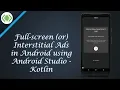 Full-screen Ads or Interstitial Ads in Android using Android Studio - Kotlin