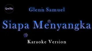 glenn samuel siapa menyangka karaoke version by qraoke 