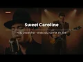 Lagu Sweet Caroline - Neil Diamond - Male RNB/Jazz Cover