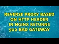 Reverse proxy based on http header in Nginx returns 502 Bad Gateway