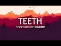 Download Lagu 5 Seconds of Summer ‒ Teeth (Lyrics)